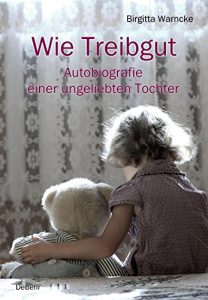 Descargar Wie Treibgut – Autobiografie einer ungeliebten Tochter (German Edition) pdf, epub, ebook