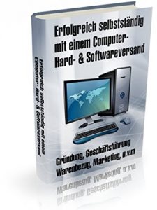 Descargar Erfolgreich selbständig mit einem Computer, Hard- & Softwareversand: Geschäftsgründung – Persönliche Voraussetzungen – Materielle Voraussetzungen – Bürokratische Hürden – Marketing – uvm. pdf, epub, ebook