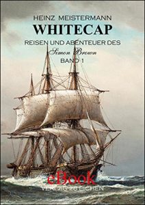 Descargar Whitecap: Reisen und Abenteuer des Simon Brown pdf, epub, ebook