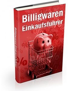 Descargar Billigwaren-Einkaufsführer: Jetzt können Sie erstmals viel Geld sparen und noch mehr dazu verdienen durch den Bezug von Waren aller Art “direkt von der Quelle!” pdf, epub, ebook