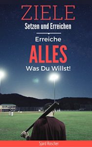 Descargar Ziele Setzen und Erreichen: Erreiche ALLES Was Du Willst! ( Ziele erreichen, Ziele finden, Ziele verfolgen, Motivation und Selbstmotivation, Selbstdisziplin … selbstverwirklichung, 1) (German Edition) pdf, epub, ebook