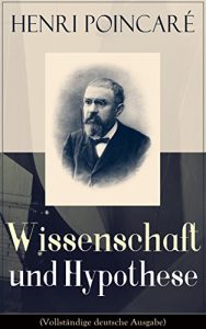 Descargar Wissenschaft und Hypothese (Vollständige deutsche Ausgabe): Die Möglichkeit von Mathematik + Der Raum und die Geometrie + Grundprinzipien der Mechanik + Die Natur – Erkenntnistheorie (German Edition) pdf, epub, ebook