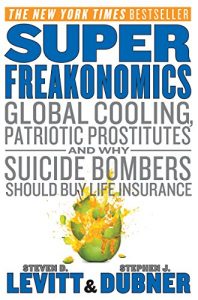 Descargar SuperFreakonomics: Global Cooling, Patriotic Prostitutes, and Why Suicide Bombers Should Buy Life Insurance pdf, epub, ebook