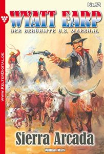 Descargar Wyatt Earp 72 – Western: Sierra Arcada (German Edition) pdf, epub, ebook