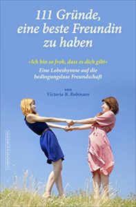 Descargar 111 Gründe, eine beste Freundin zu haben: ‘Ich bin so froh, dass es dich gibt’ – Eine Lobeshymne auf die bedingungslose Freundschaft (German Edition) pdf, epub, ebook