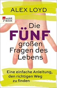 Descargar Die fünf großen Fragen des Lebens: Eine einfache Anleitung, den richtigen Weg zu finden (German Edition) pdf, epub, ebook