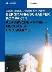 Descargar Klassische Physik – Mechanik und Wärme (Bergmann/Schaefer kompakt – Lehrbuch der Experimentalphysik) pdf, epub, ebook