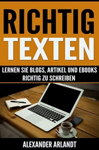 Descargar Richtig texten: Lernen Sie Blogs, Artikel und Ebooks richtig zu schreiben pdf, epub, ebook