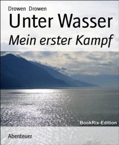 Descargar Unter Wasser: Mein erster Kampf (German Edition) pdf, epub, ebook