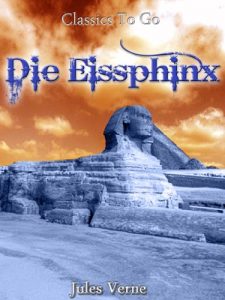 Descargar Die Eissphinx (Verschollen im Eismeer); Neubearbeitung der ungekürzten Originalfassung (Classics To Go 38) (German Edition) pdf, epub, ebook