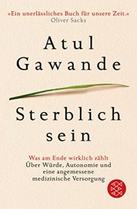 Descargar Sterblich sein: Was am Ende wirklich zählt. Über Würde, Autonomie und eine angemessene medizinische Versorgung (German Edition) pdf, epub, ebook