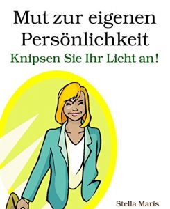 Descargar Mut zur eigenen Persönlichkeit: Knipsen Sie Ihr Licht an! (German Edition) pdf, epub, ebook