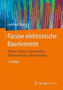 Descargar Passive elektronische Bauelemente: Aufbau, Funktion, Eigenschaften, Dimensionierung und Anwendung pdf, epub, ebook