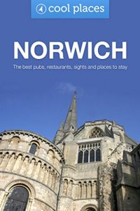 Descargar Norwich: The best pubs, restaurants, sights and places to stay (Cool Places UK Travel Guides Book 17) (English Edition) pdf, epub, ebook