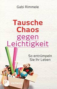 Descargar Tausche Chaos gegen Leichtigkeit: So entrümpeln Sie Ihr Leben (German Edition) pdf, epub, ebook