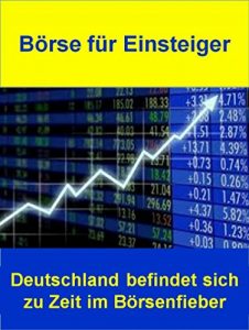 Descargar Börse für Einsteiger: Deutschland befindet sich zu Zeit im Börsenfieber pdf, epub, ebook