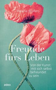 Descargar Freunde fürs Leben: Von der Kunst, mit sich selbst befreundet zu sein (German Edition) pdf, epub, ebook