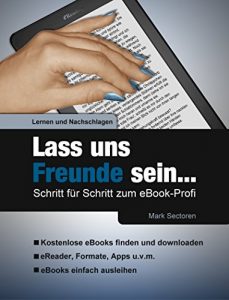 Descargar Lass uns Freunde sein…: Schritt für Schritt zum eBook-Profi pdf, epub, ebook