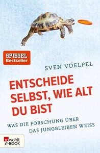 Descargar Entscheide selbst, wie alt du bist: Was die Forschung über das Jungbleiben weiß (German Edition) pdf, epub, ebook