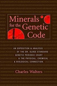 Descargar Minerals for the Genetic Code: An Exposition & Anaylsis of the Dr. Olree Standard Genetic Periodic Chart & the Physical, Chemical & Biological Connection (English Edition) pdf, epub, ebook