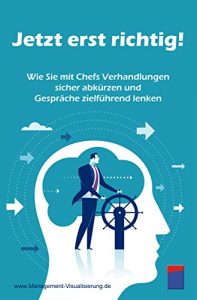 Descargar Jetzt erst richtig!: Wie Sie mit Chefs Verhandlungen sicher abkürzen und Gespräche zielführend lenken (German Edition) pdf, epub, ebook