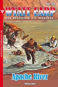 Descargar Wyatt Earp 49 – Western: Apache River (German Edition) pdf, epub, ebook