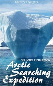 Descargar Arctic Searching Expedition (Sir John Richardson) – comprehensive & illustrated – (Literary Thoughts Edition) pdf, epub, ebook