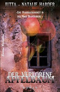 Descargar Der verlorene Apfelbaum: Eine Pfarrhauskindheit in der Mark Brandenburg (Autobiographischer Roman) (German Edition) pdf, epub, ebook