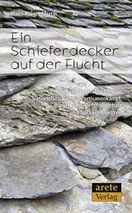 Descargar Ein Schieferdecker auf der Flucht: Eine wahre Geschichte von Nationalsozialismus, Partisanenkampf, Bürgerkrieg, Gefangenschaft und Nachkriegswirren (German Edition) pdf, epub, ebook