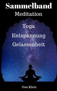 Descargar Sammelband Meditation – Yoga – Entspannung – Gelassenheit (German Edition) pdf, epub, ebook