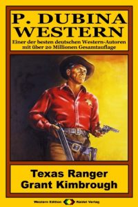 Descargar P. Dubina Western, Bd. 75: Texas Ranger Grant Kimbrough (Western-Reihe) (German Edition) pdf, epub, ebook