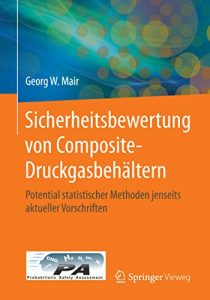 Descargar Sicherheitsbewertung von Composite-Druckgasbehältern: Potential statistischer Methoden jenseits aktueller Vorschriften pdf, epub, ebook