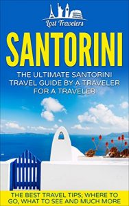 Descargar Santorini: The Ultimate Santorini Travel Guide By A Traveler For A Traveler: The Best Travel Tips; Where To Go, What To See And Much More (English Edition) pdf, epub, ebook