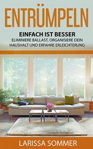 Descargar Entrümpeln: Einfach ist Besser – Eliminiere Ballast, Organisiere deinen Haushalt und Erfahre Erleichterung (Minimalismus, Leben vereinfachen, Freude, Glück, Erfüllung, Wohlstand,) (German Edition) pdf, epub, ebook