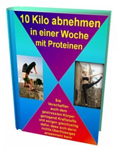 Descargar 10 Kilo abnehmen in einer Woche mit Proteinen: Sie verschaffen auch dem gestressten Körper genügend Kraftstoffe und sorgen gleichzeitig dafür, dass sich darin nichts Überflüssiges ansammeln kann pdf, epub, ebook