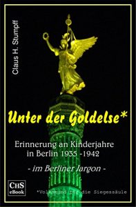 Descargar Unter der Goldelse: Erinnerungen an Kinderjahre in Berlin 1935 – 1942 (German Edition) pdf, epub, ebook