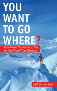 Descargar You Want To Go Where?: How to Get Someone to Pay for the Trip of Your Dreams pdf, epub, ebook