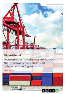 Descargar Logistikmeister. Vorbereitung auf das Fach NTG (Naturwissenschaftliche und technische Grundlagen) pdf, epub, ebook