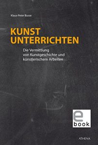 Descargar Kunst unterrichten: Die Vermittlung von Kunstgeschichte und künstlerischem Arbeiten (Dortmunder Schriften zur Kunst | Studien zur Kunstdidaktik 14) (German Edition) pdf, epub, ebook