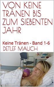 Descargar VON KEINE TRÄNEN BIS ZUM SIEBENTEN JAHR: Keine Tränen – Band 1-6 (German Edition) pdf, epub, ebook