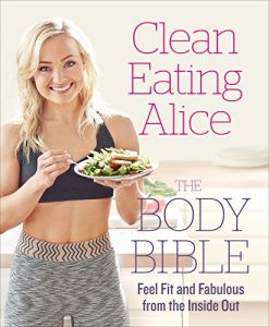 Descargar Clean Eating Alice The Body Bible: Feel Fit and Fabulous from the Inside Out pdf, epub, ebook