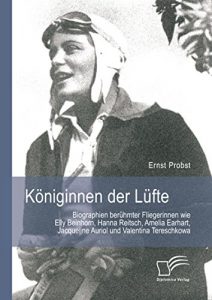 Descargar Königinnen der Lüfte: Biographien berühmter Fliegerinnen wie Elly Beinhorn, Hanna Reitsch, Amelia Earhart, Jacqueline Auriol und Valentina Tereschkowa pdf, epub, ebook