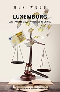 Descargar LUXEMBURG – DAS (NOCH) GELD-PARADIES IN DER EU: Legal keine Steuern auf Kapitalerträge + Staatlich garantiertes ertes Mindesteinkommen pdf, epub, ebook