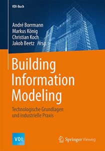 Descargar Building Information Modeling: Technologische Grundlagen und industrielle Praxis (VDI-Buch) pdf, epub, ebook