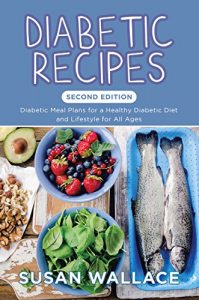 Descargar Diabetic Recipes [Second Edition]: Diabetic Meal Plans for a Healthy Diabetic Diet and Lifestyle for All Ages pdf, epub, ebook