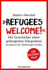 Descargar “Refugees Welcome!”: Die Geschichte einer gelungenen Integration – So können Sie helfen – Ein Mutmach-Buch (German Edition) pdf, epub, ebook