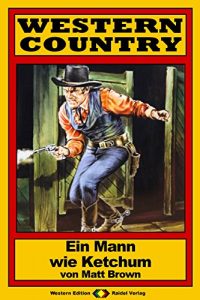 Descargar WESTERN COUNTRY 126: Ein Mann wie Ketchum (German Edition) pdf, epub, ebook