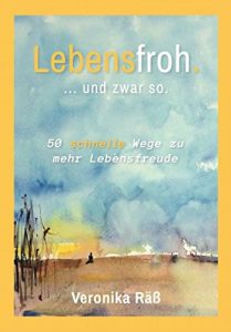 Descargar Lebensfroh. … und zwar so.: 50 schnelle Wege zu mehr Lebensfreude pdf, epub, ebook