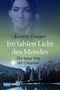Descargar Im fahlen Licht des Mondes: Der lange Weg der Cheyenne pdf, epub, ebook