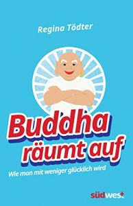 Descargar Buddha räumt auf: Wie man mit weniger glücklich wird (German Edition) pdf, epub, ebook